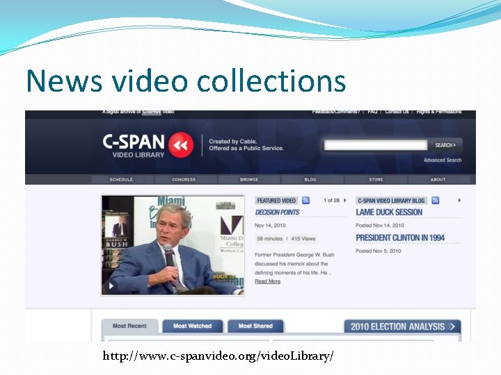 News video collections http: //www. c-spanvideo. org/video. Library/ 