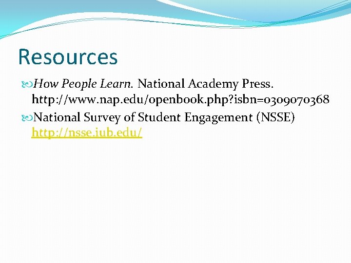 Resources How People Learn. National Academy Press. http: //www. nap. edu/openbook. php? isbn=0309070368 National