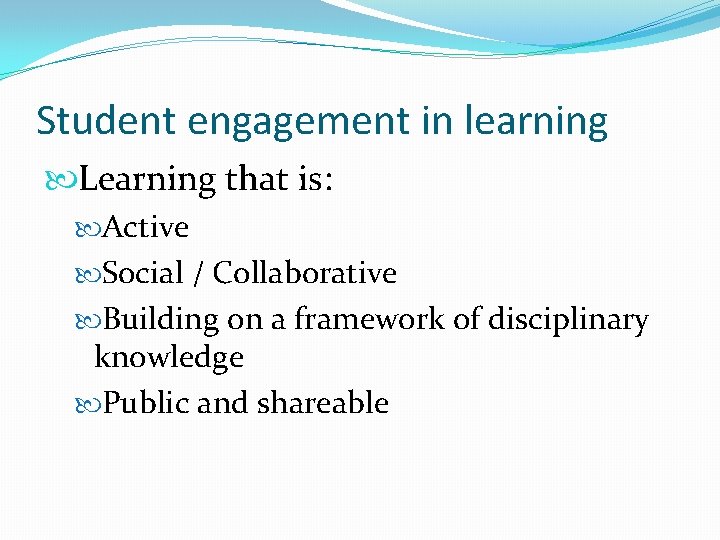 Student engagement in learning Learning that is: Active Social / Collaborative Building on a