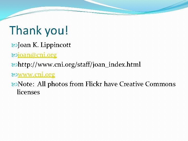 Thank you! Joan K. Lippincott joan@cni. org http: //www. cni. org/staff/joan_index. html www. cni.