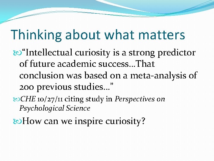 Thinking about what matters “Intellectual curiosity is a strong predictor of future academic success…That