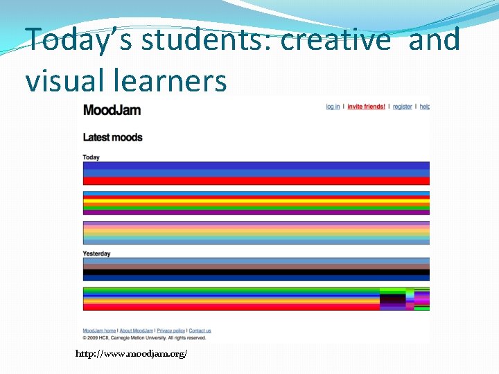 Today’s students: creative and visual learners http: //www. moodjam. org/ 