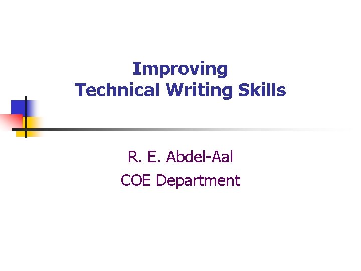 Improving Technical Writing Skills R. E. Abdel-Aal COE Department 