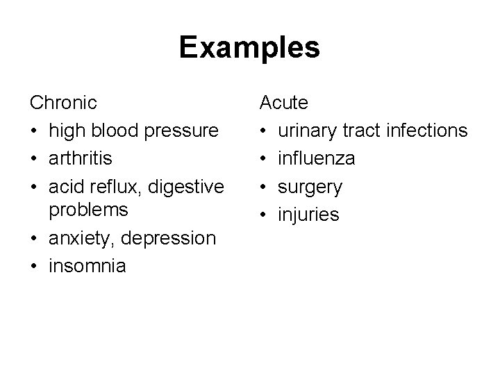 Examples Chronic • high blood pressure • arthritis • acid reflux, digestive problems •