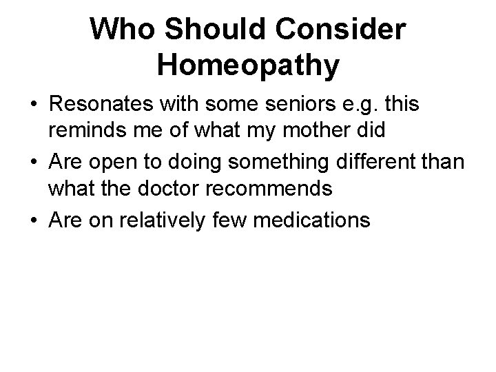 Who Should Consider Homeopathy • Resonates with some seniors e. g. this reminds me