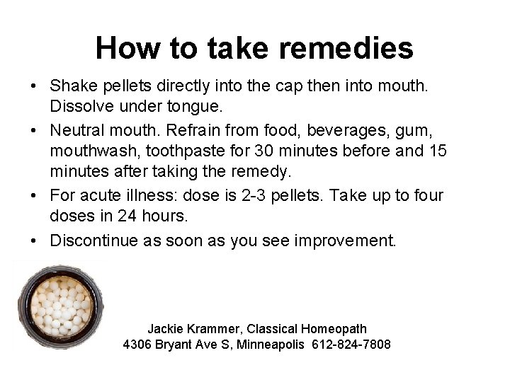 How to take remedies • Shake pellets directly into the cap then into mouth.