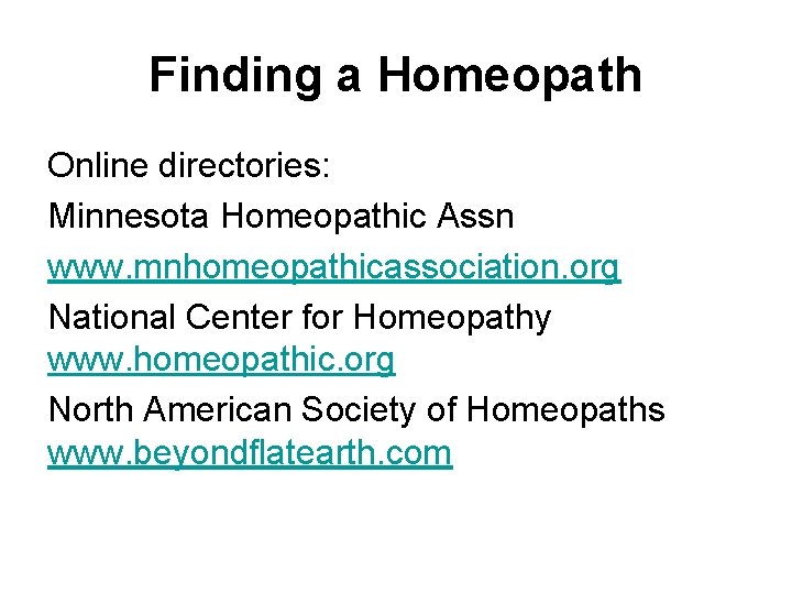 Finding a Homeopath Online directories: Minnesota Homeopathic Assn www. mnhomeopathicassociation. org National Center for