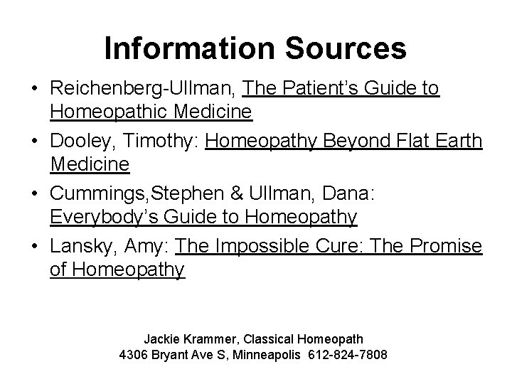 Information Sources • Reichenberg-Ullman, The Patient’s Guide to Homeopathic Medicine • Dooley, Timothy: Homeopathy