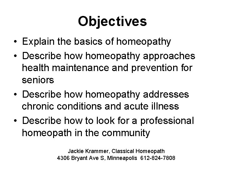 Objectives • Explain the basics of homeopathy • Describe how homeopathy approaches health maintenance