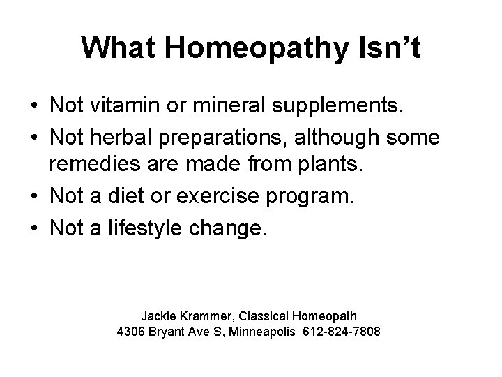 What Homeopathy Isn’t • Not vitamin or mineral supplements. • Not herbal preparations, although