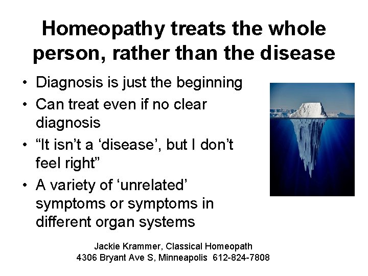 Homeopathy treats the whole person, rather than the disease • Diagnosis is just the