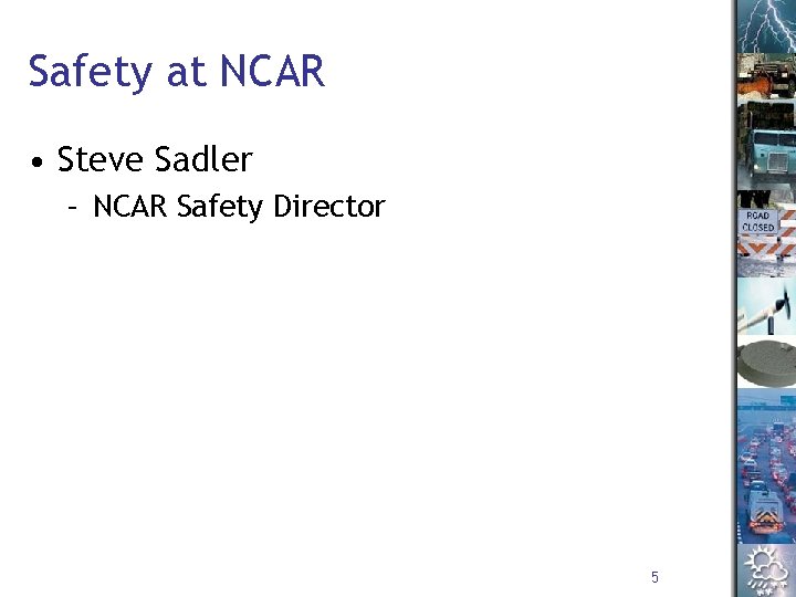 Safety at NCAR • Steve Sadler – NCAR Safety Director 5 