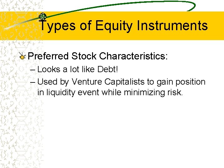 Types of Equity Instruments Preferred Stock Characteristics: – Looks a lot like Debt! –