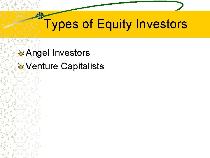 Types of Equity Investors Angel Investors Venture Capitalists 