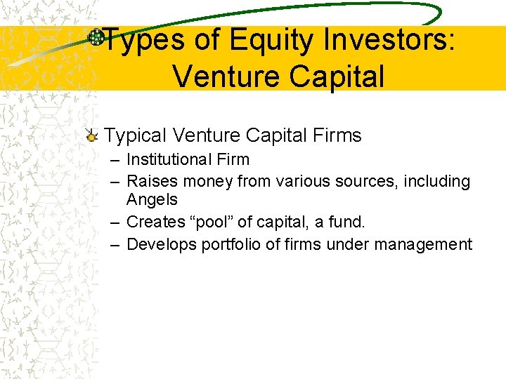 Types of Equity Investors: Venture Capital Typical Venture Capital Firms – Institutional Firm –