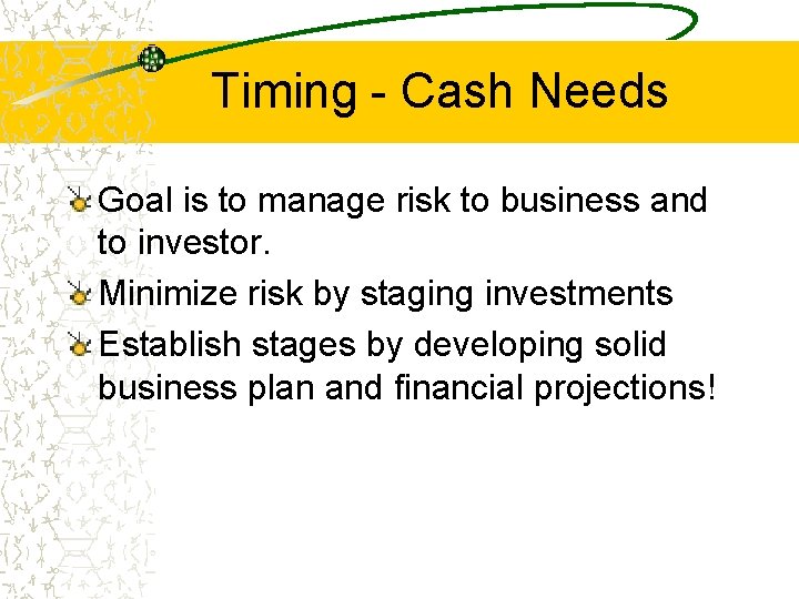 Timing - Cash Needs Goal is to manage risk to business and to investor.