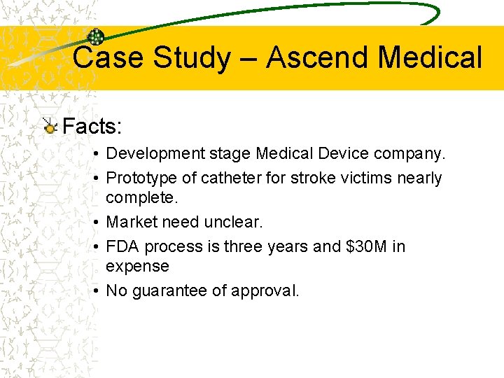 Case Study – Ascend Medical Facts: • Development stage Medical Device company. • Prototype