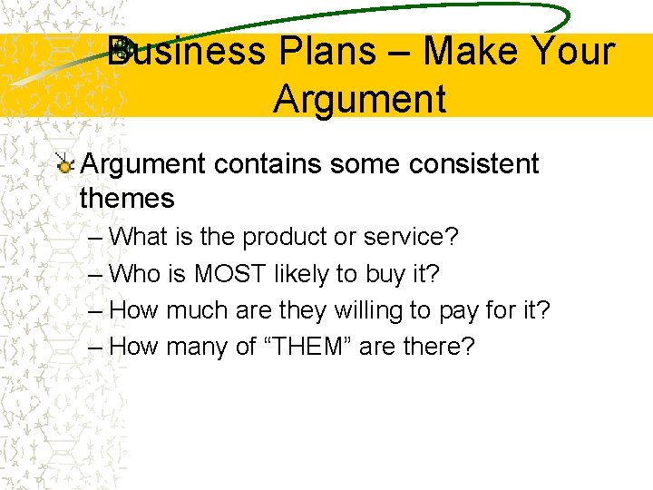 Business Plans – Make Your Argument contains some consistent themes – What is the
