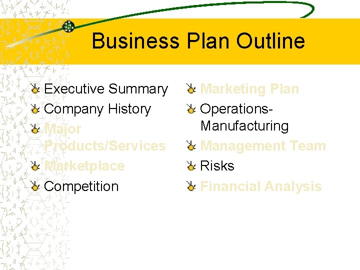 Business Plan Outline Executive Summary Company History Major Products/Services Marketplace Competition Marketing Plan Operations.