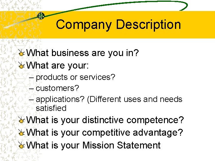 Company Description What business are you in? What are your: – products or services?