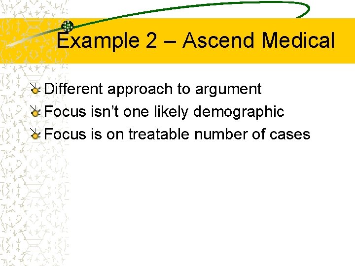 Example 2 – Ascend Medical Different approach to argument Focus isn’t one likely demographic