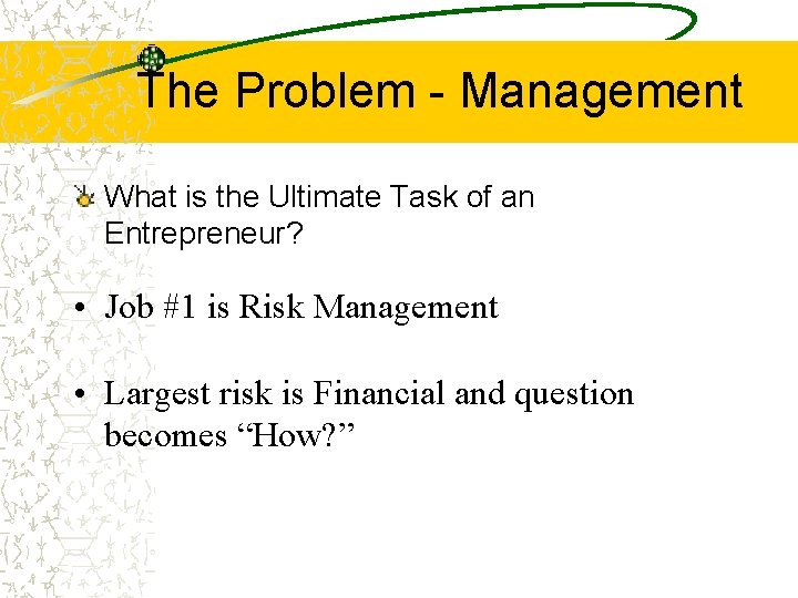 The Problem - Management What is the Ultimate Task of an Entrepreneur? • Job