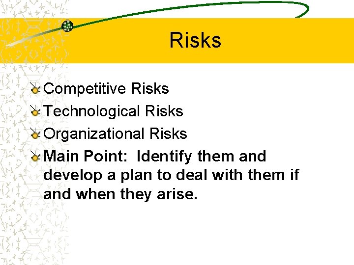 Risks Competitive Risks Technological Risks Organizational Risks Main Point: Identify them and develop a