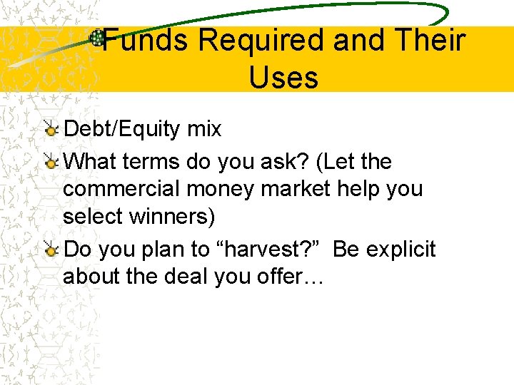 Funds Required and Their Uses Debt/Equity mix What terms do you ask? (Let the