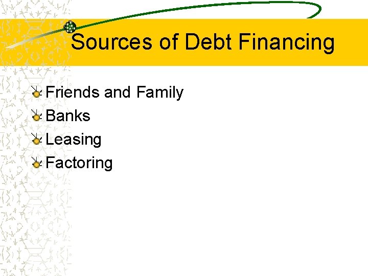 Sources of Debt Financing Friends and Family Banks Leasing Factoring 