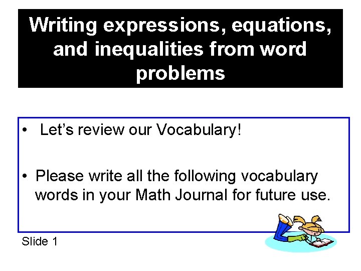 Writing expressions, equations, and inequalities from word problems • Let’s review our Vocabulary! •