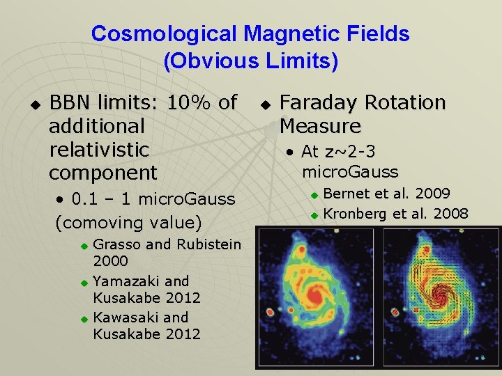 Cosmological Magnetic Fields (Obvious Limits) u BBN limits: 10% of additional relativistic component •