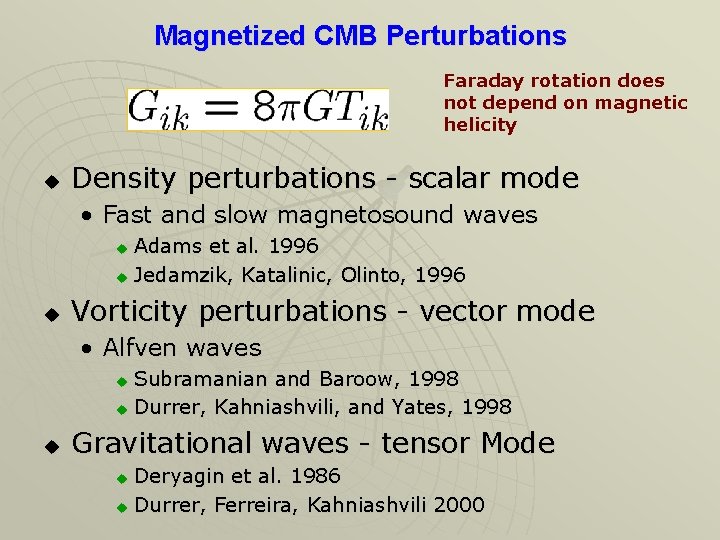Magnetized CMB Perturbations Faraday rotation does not depend on magnetic helicity u Density perturbations