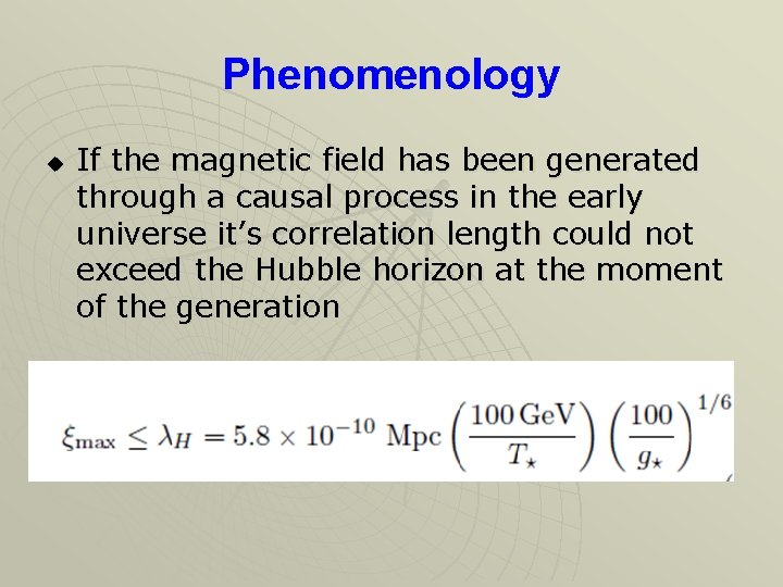 Phenomenology u If the magnetic field has been generated through a causal process in Phenomenology u If the magnetic field has been generated through a causal process in