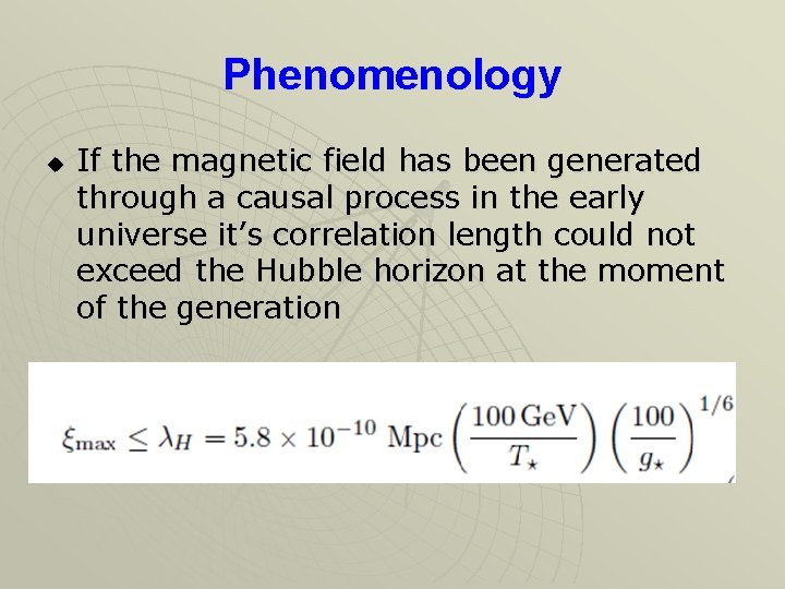 Phenomenology u If the magnetic field has been generated through a causal process in