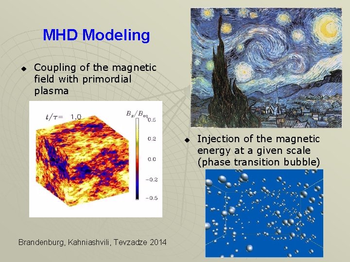 MHD Modeling u Coupling of the magnetic field with primordial plasma u Brandenburg, Kahniashvili,