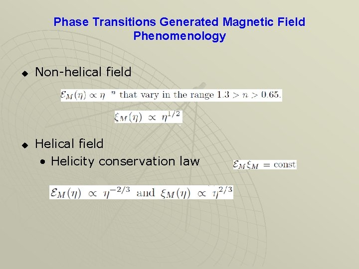 Phase Transitions Generated Magnetic Field Phenomenology u u Non-helical field Helical field • Helicity