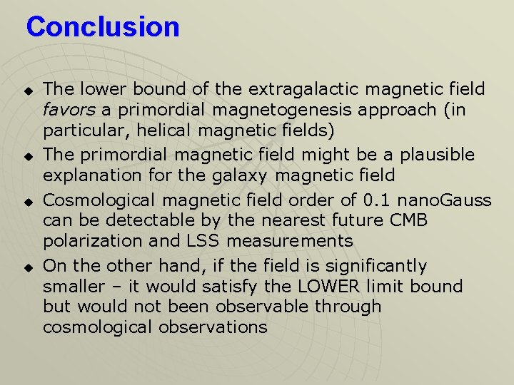 Conclusion u u The lower bound of the extragalactic magnetic field favors a primordial