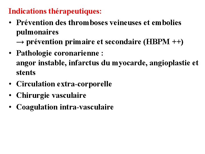 Indications thérapeutiques: • Prévention des thromboses veineuses et embolies pulmonaires → prévention primaire et