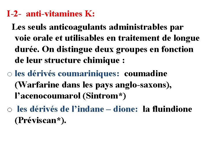 I-2 - anti-vitamines K: Les seuls anticoagulants administrables par voie orale et utilisables en