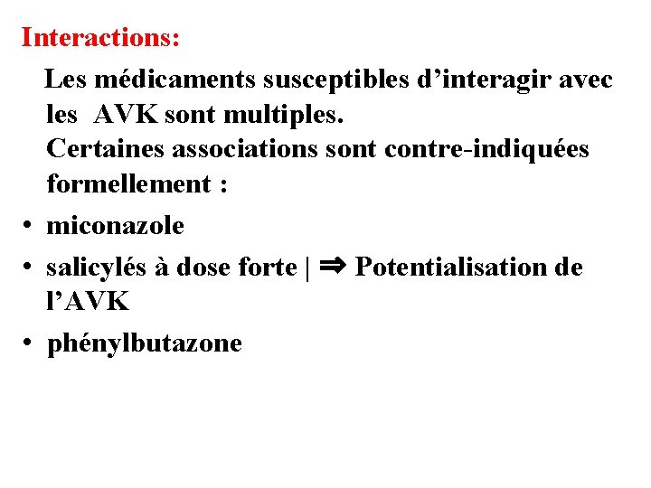 Interactions: Les médicaments susceptibles d’interagir avec les AVK sont multiples. Certaines associations sont contre-indiquées