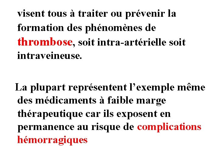 visent tous à traiter ou prévenir la formation des phénomènes de thrombose, soit intra-artérielle