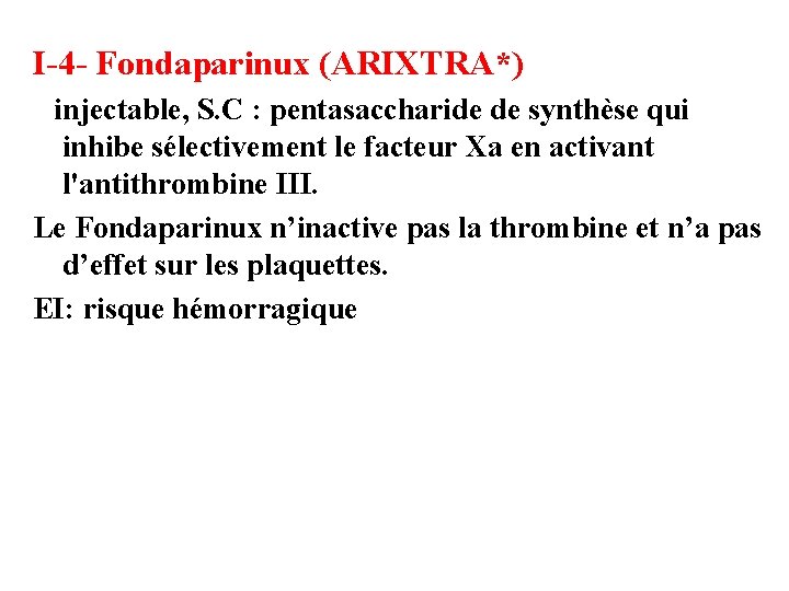 I-4 - Fondaparinux (ARIXTRA*) injectable, S. C : pentasaccharide de synthèse qui inhibe sélectivement