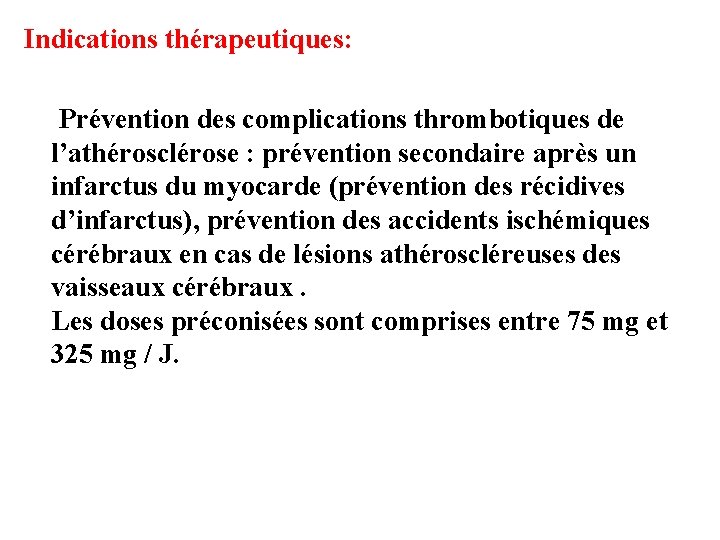 Indications thérapeutiques: Prévention des complications thrombotiques de l’athérosclérose : prévention secondaire après un infarctus