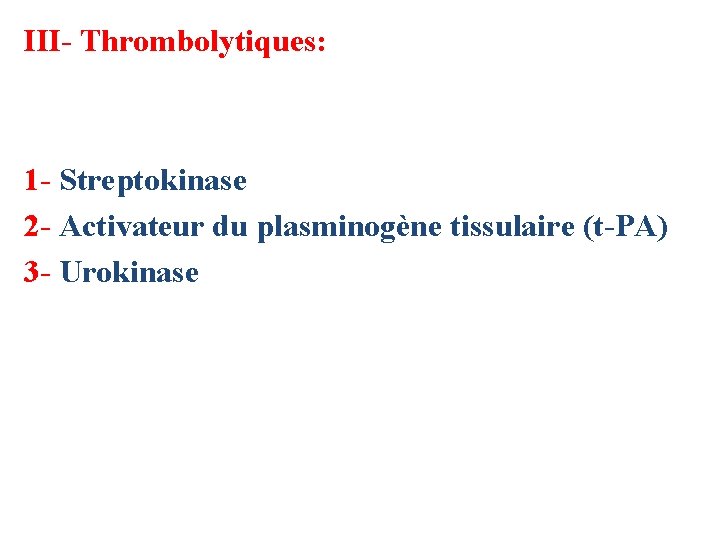 III- Thrombolytiques: 1 - Streptokinase 2 - Activateur du plasminogène tissulaire (t-PA) 3 -