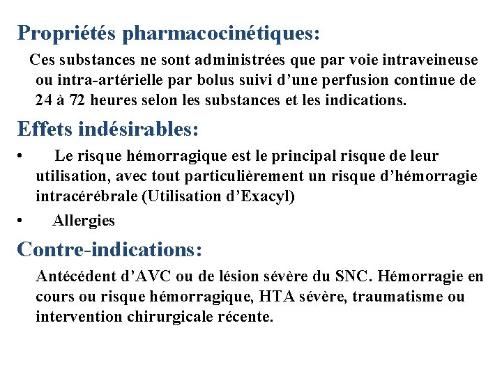 Propriétés pharmacocinétiques: Ces substances ne sont administrées que par voie intraveineuse ou intra-artérielle par