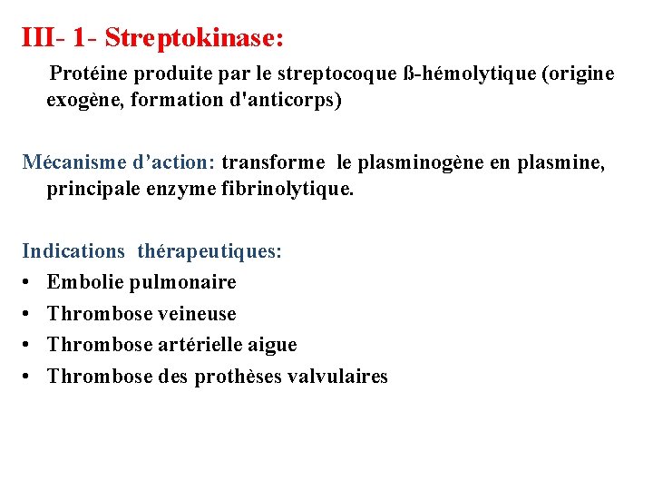 III- 1 - Streptokinase: Protéine produite par le streptocoque ß-hémolytique (origine exogène, formation d'anticorps)