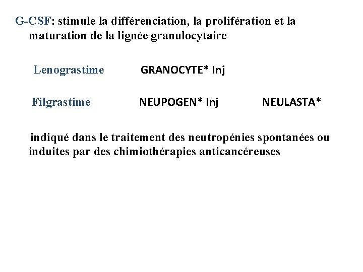 G-CSF: stimule la différenciation, la prolifération et la maturation de la lignée granulocytaire Lenograstime