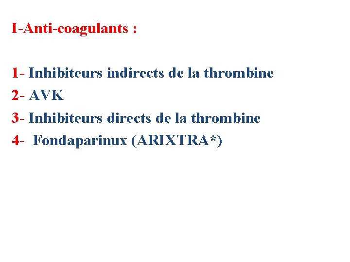 I-Anti-coagulants : 1 - Inhibiteurs indirects de la thrombine 2 - AVK 3 -