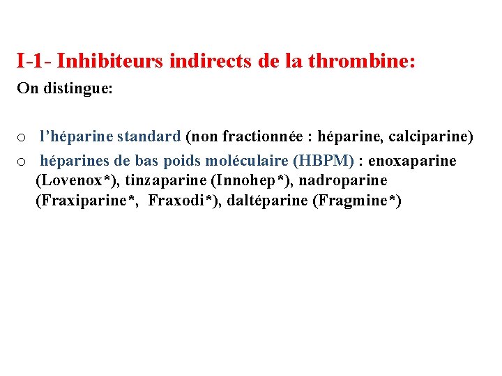 I-1 - Inhibiteurs indirects de la thrombine: On distingue: o l’héparine standard (non fractionnée