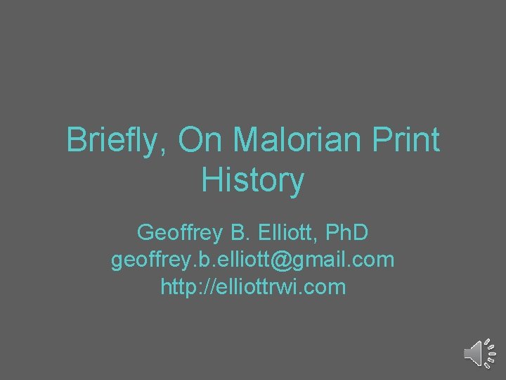 Briefly, On Malorian Print History Geoffrey B. Elliott, Ph. D geoffrey. b. elliott@gmail. com